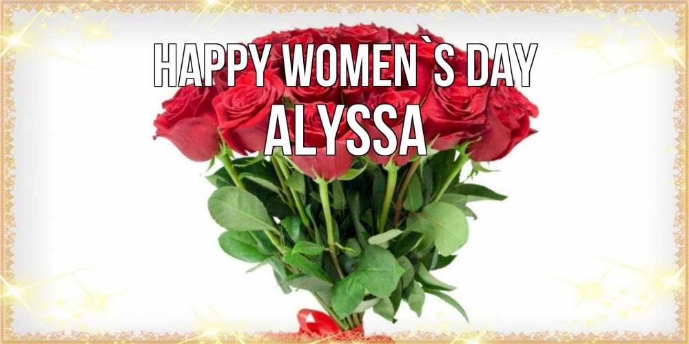 Greetings card с именем, Alyssa happy women`s day самый огромный букет для милых дам Greetings with text for free download 